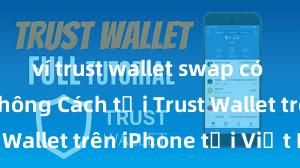 ví trust wallet swap có mất phí không Cách tải Trust Wallet trên iPhone tại Việt Nam